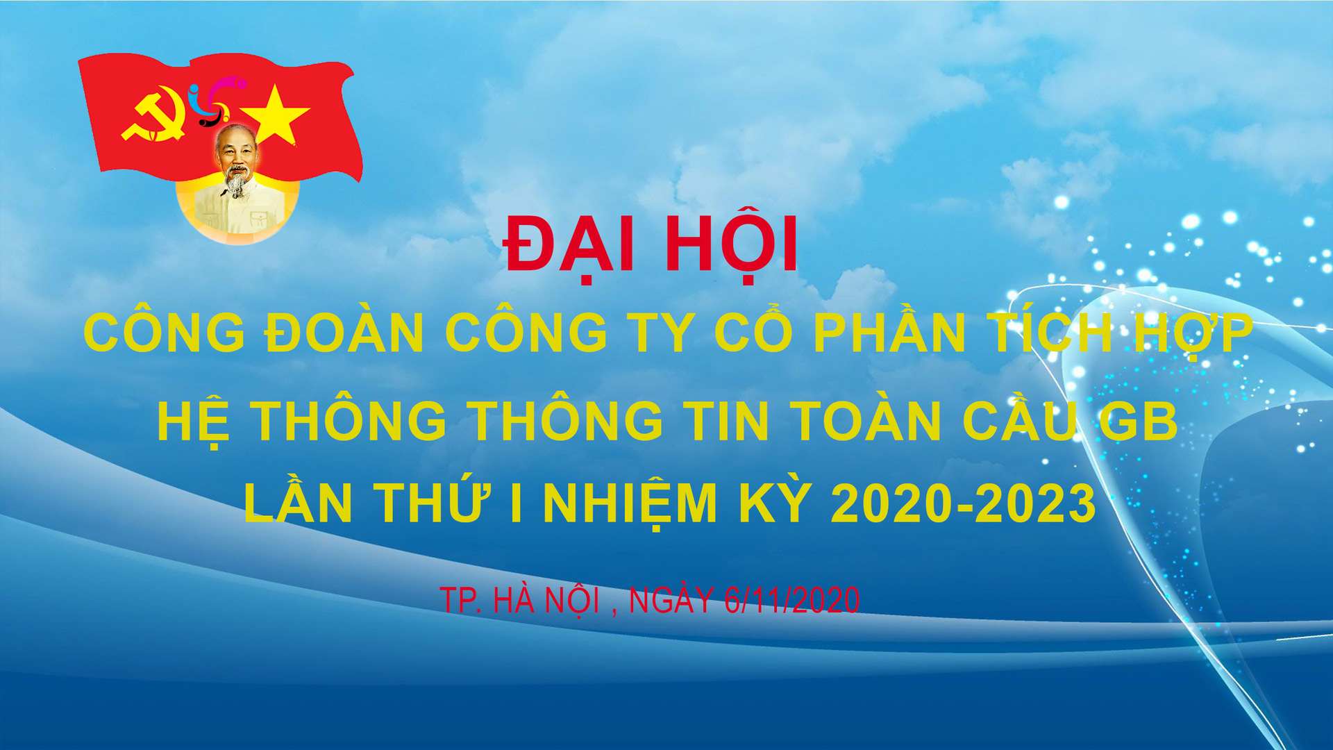 ĐẠI HỘI CÔNG ĐOÀN CƠ SỞ CÔNG TY CP TÍCH HỢP HỆ THỐNG THÔNG TIN TOÀN CẦU GB LẦN THỨ I - NHIỆM KỲ 2020-2023